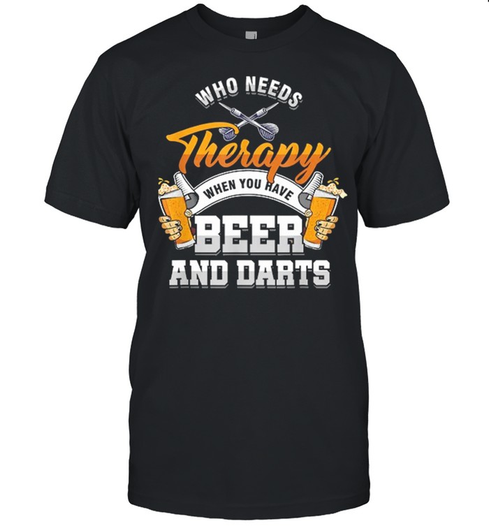 Who Needs Therapy When You Have Beer And Darts shirt