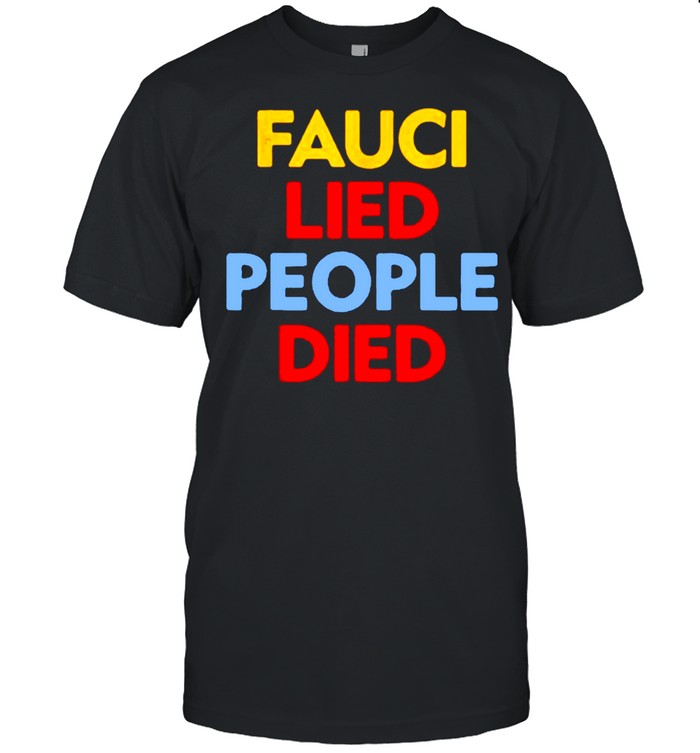 Fauci Lied People Died T-Shirts