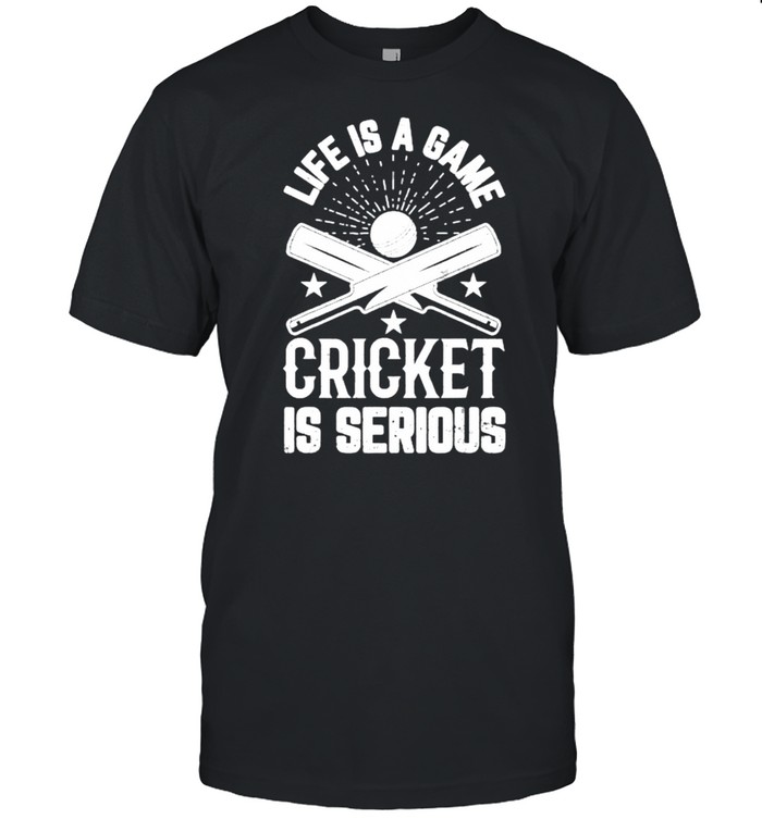 Lifes Iss As Games Crickets Iss Seriouss T-Shirts