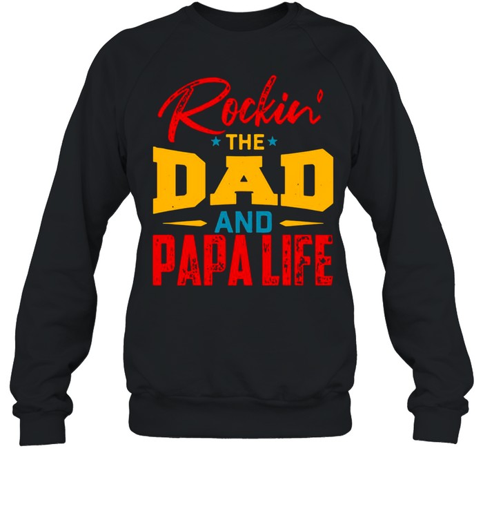Rockin’ The Dad And papa Life T-shirt Unisex Sweatshirt