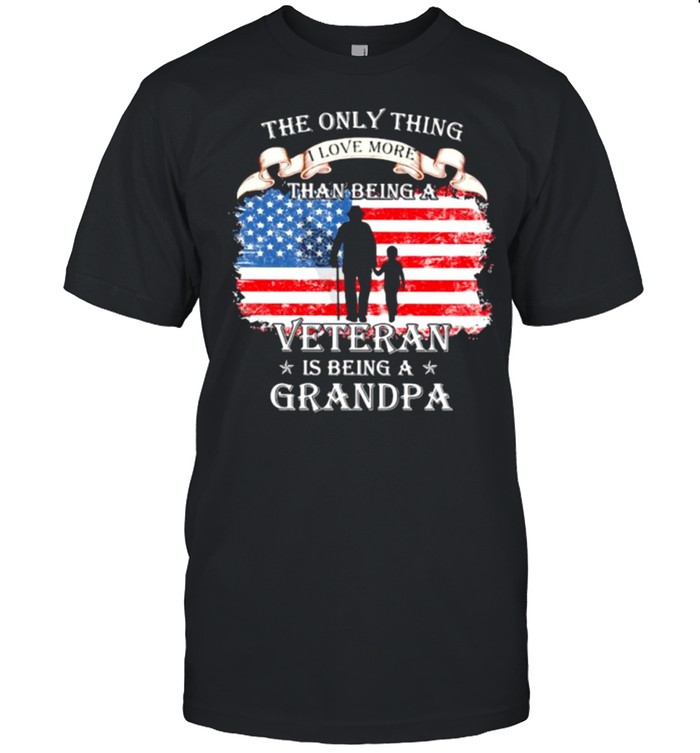 The Only Thing I Love More Than Being A Veteran Is Being A Grandpa American Flag  Classic Men's T-shirt