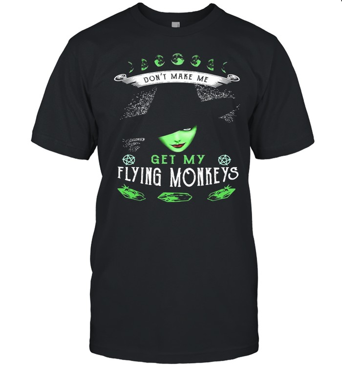 Witch Girl Don’t Make Me Get My Flying Monkeys T-shirt Classic Men's T-shirt