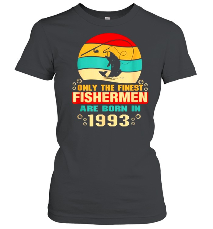 28th Birthday Gift Only the finest fishermen are born in 1993 vintage T- Classic Women's T-shirt