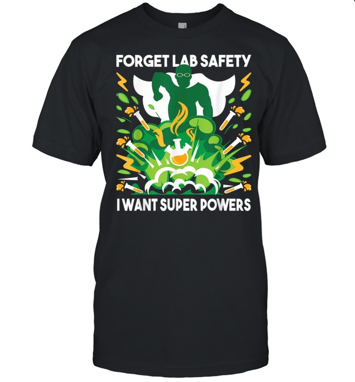 Forget Lab Safety Chemistry Humor Science Teacher shirts