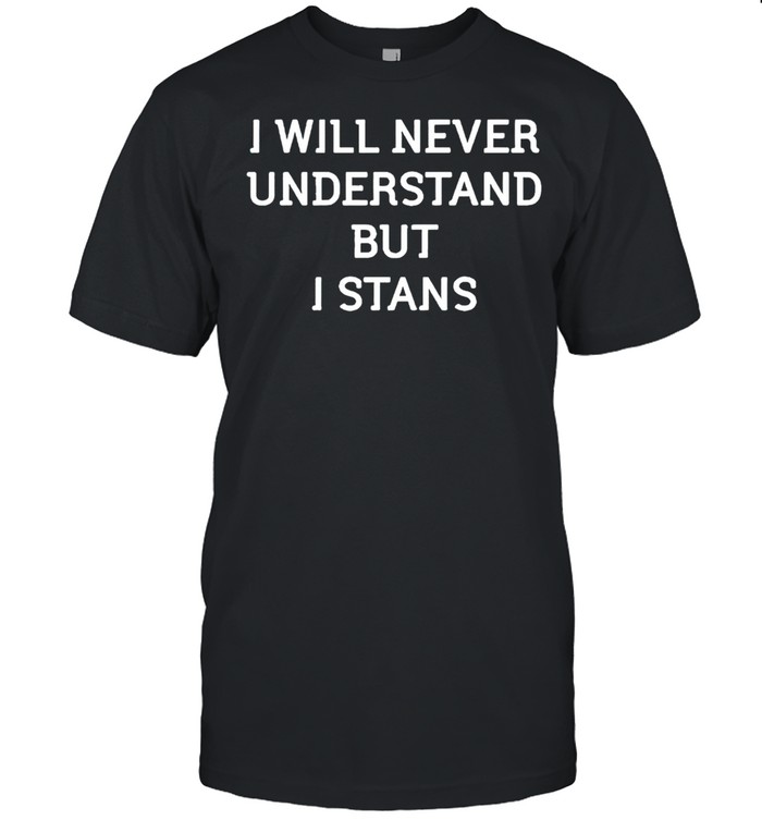I will never understand but I stand shirt Classic Men's T-shirt