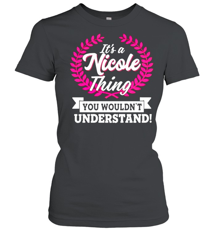 Its a nicole thing you wouldnt understand shirt Classic Women's T-shirt