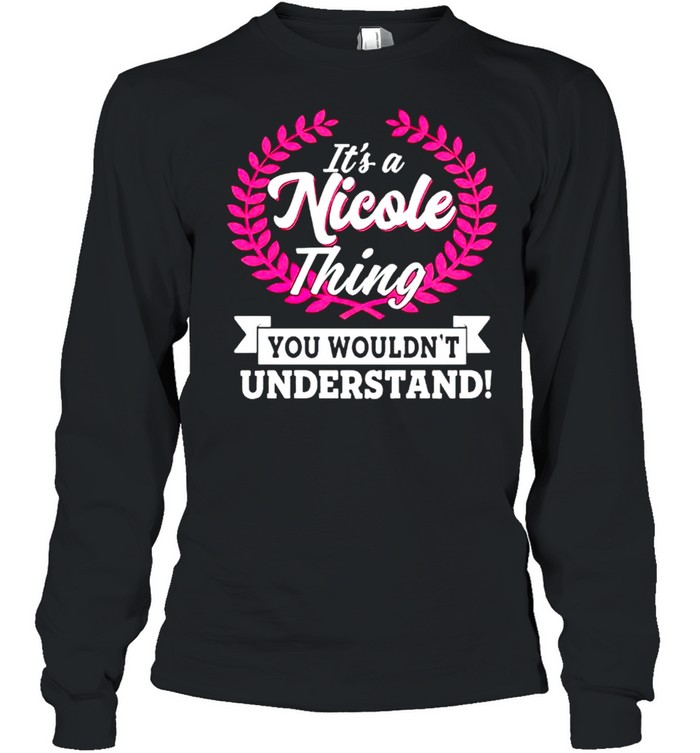 Its a nicole thing you wouldnt understand shirt Long Sleeved T-shirt