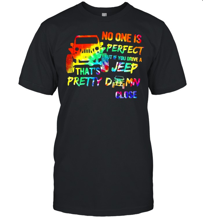 No ONe Is Perfect But If You Drive A Feep Thats’s Pretty Damn Close Watercolor Shirts