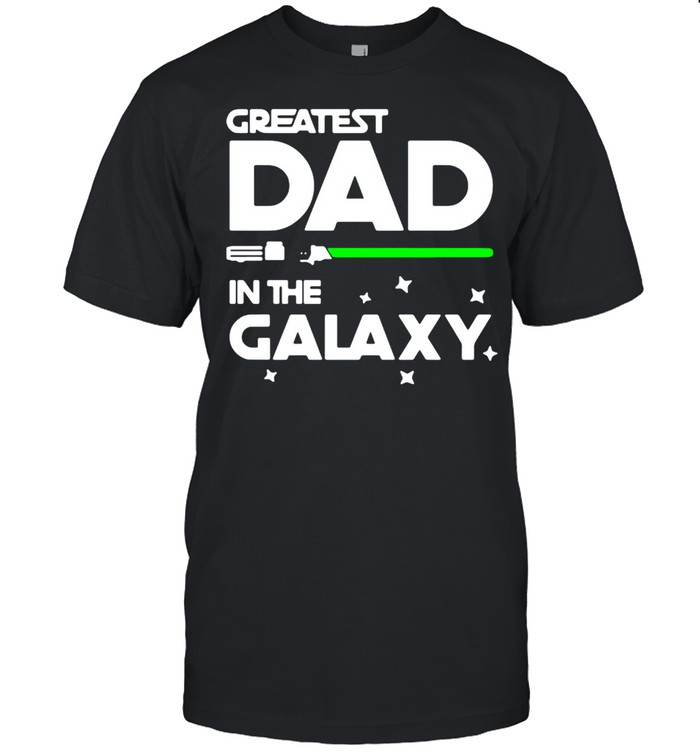 Star War Greatest Dad In The Galaxy Shirts