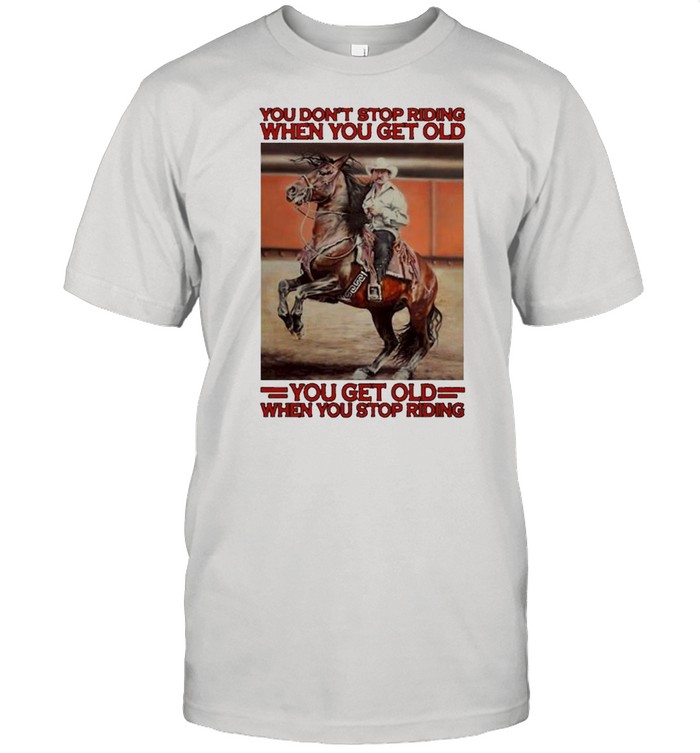 Awesome horse you dont stop riding when you get old you get old when you stop riding shirt Classic Men's T-shirt