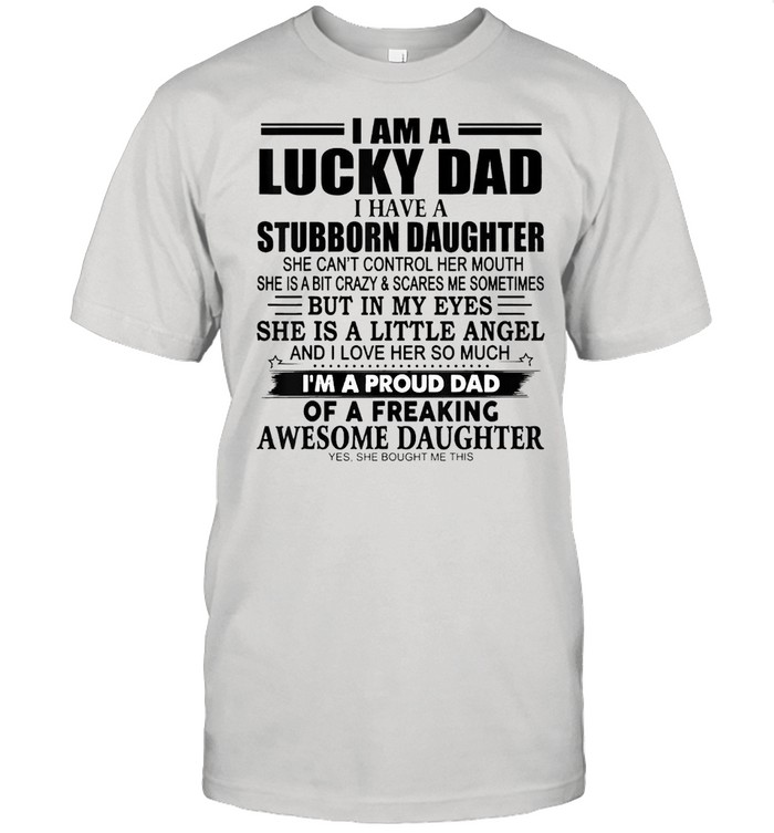 I Am A Lucky Dad I Have Stubborn Daughter  Classic Men's T-shirt