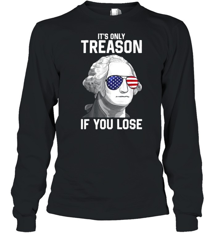 It’s Only Treason If You Lose Sunglasses George Washington 4th Of July T- Long Sleeved T-shirt