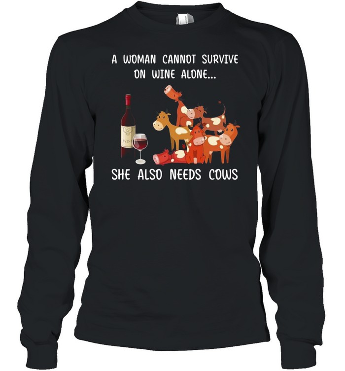 A Woman Cannot Survive On Wine Alone She Also Needs Cows  Long Sleeved T-shirt