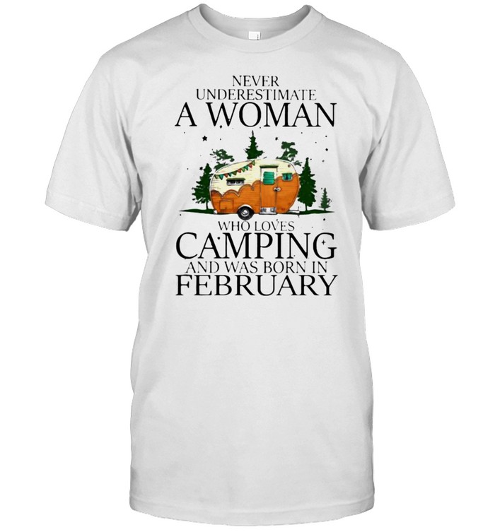 Never Underestimate A Woman Who Loves Camping And Was Born In February  Classic Men's T-shirt