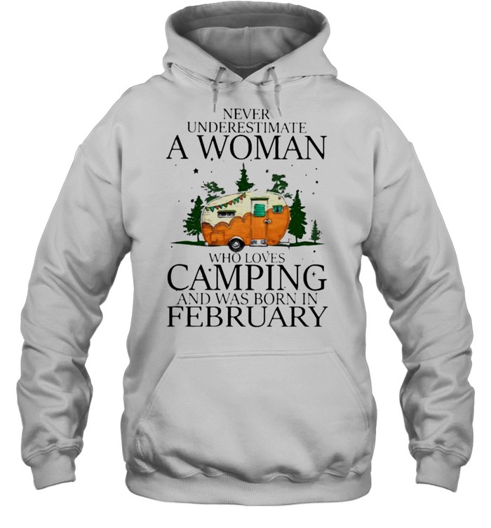 Never Underestimate A Woman Who Loves Camping And Was Born In February  Unisex Hoodie