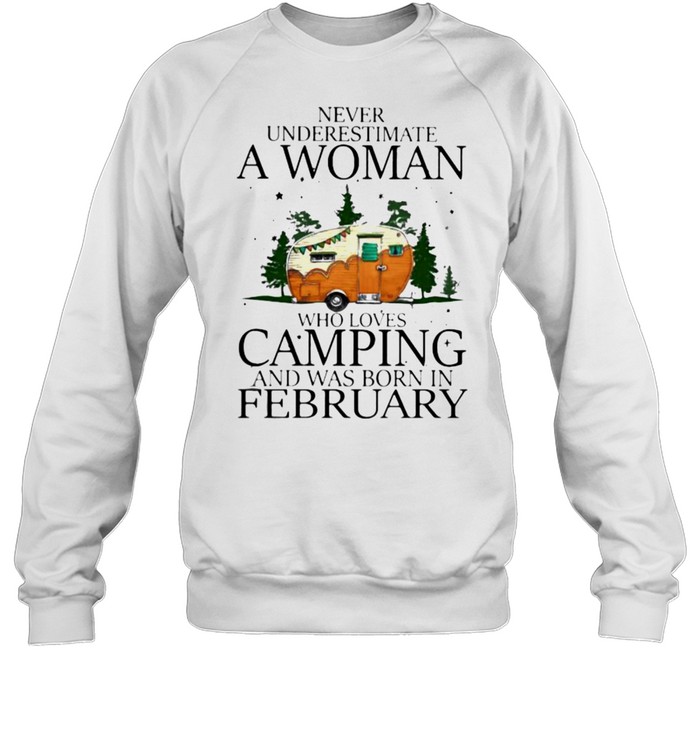 Never Underestimate A Woman Who Loves Camping And Was Born In February  Unisex Sweatshirt
