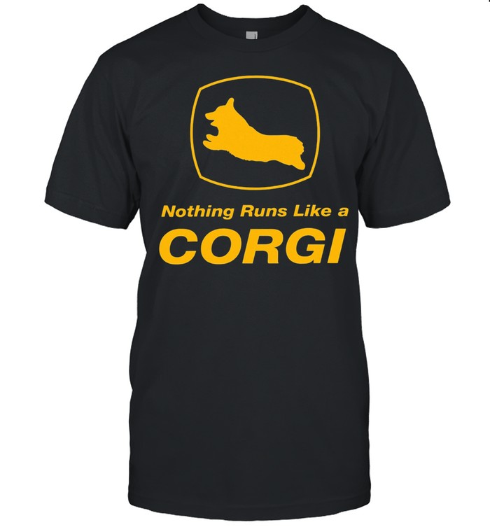 Nothing runs like a Corgi shirts