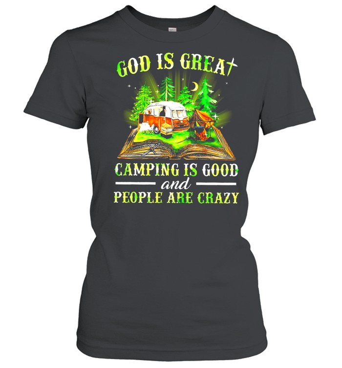 God is great camping is good and people are crazy shirt Classic Women's T-shirt