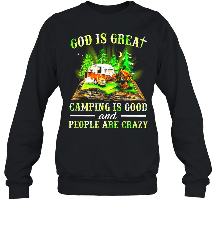 God is great camping is good and people are crazy shirt Unisex Sweatshirt