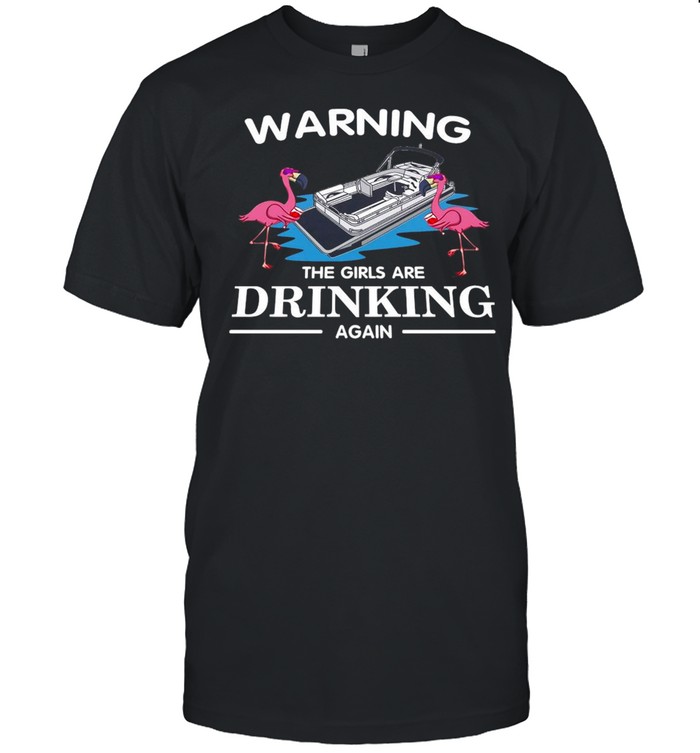 Flamingo Warning The Girls Are Drinking Again T-shirt