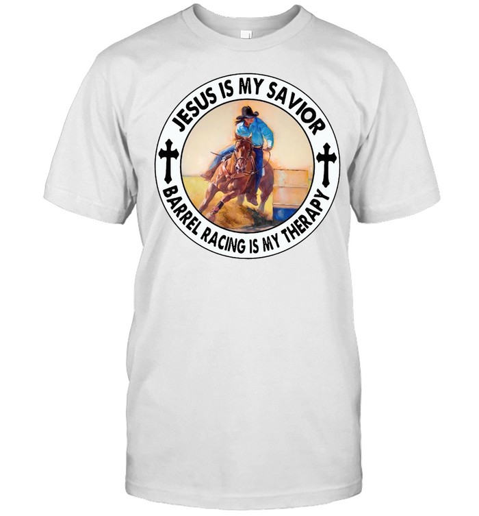 Jesus Is My Savior Barrel Racing Is My Therapy T-shirt