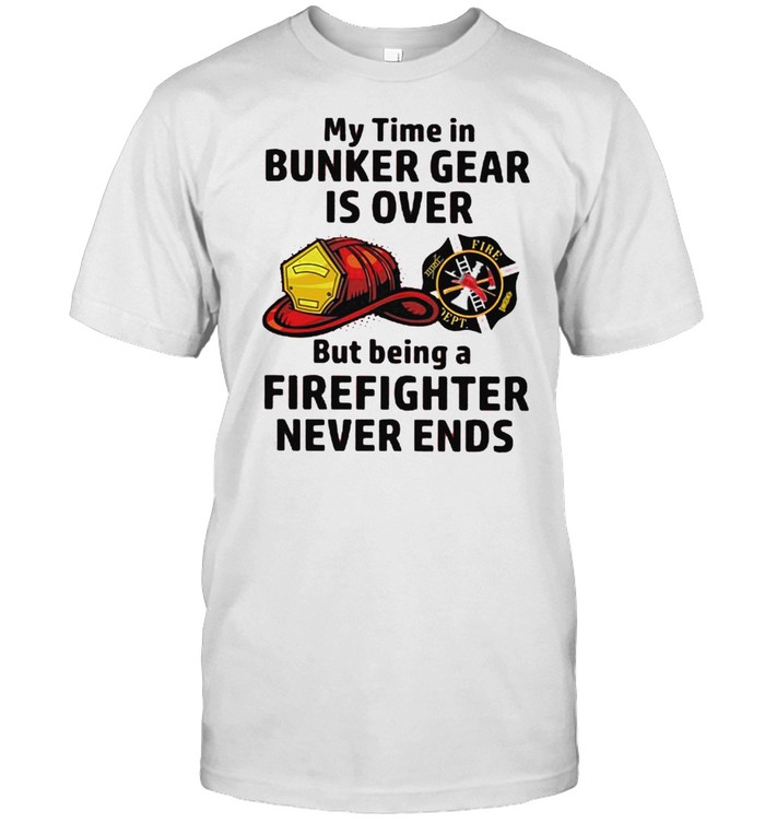 Mys times ins bunkers gears iss overs buts beings as firefighters nevers endss shirts