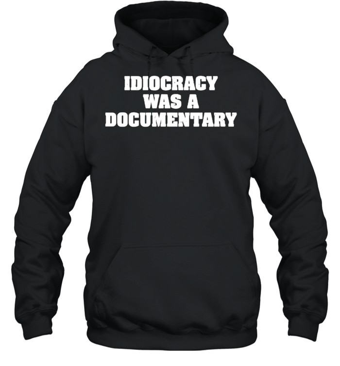 Idiocracy was a documentary shirt Unisex Hoodie