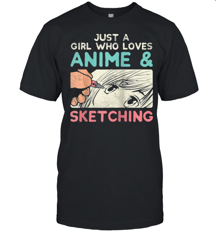 Justs As Girls Whos Lovess Animes & Sketchings shirts