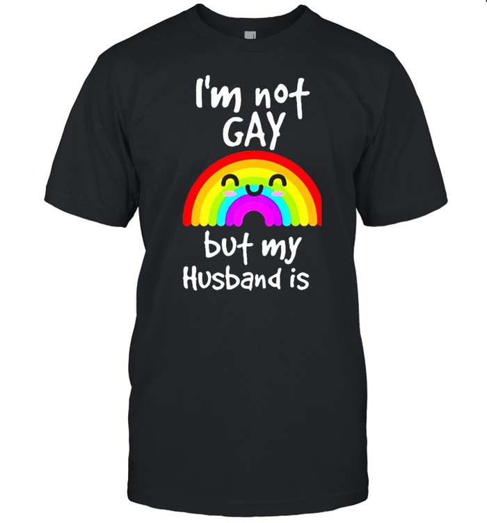 Rainbow Is’m not gay but my husband is gay shirts