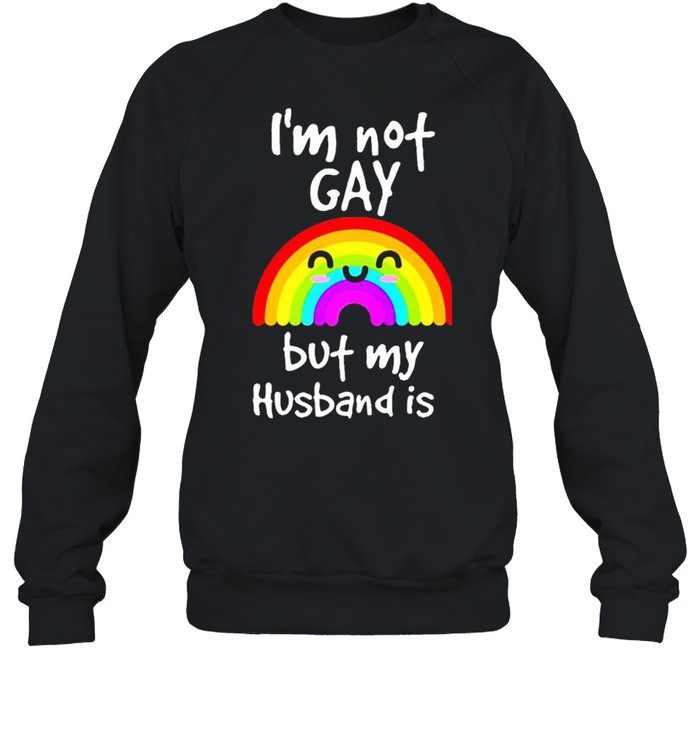 Rainbow I’m not gay but my husband is gay shirt Unisex Sweatshirt