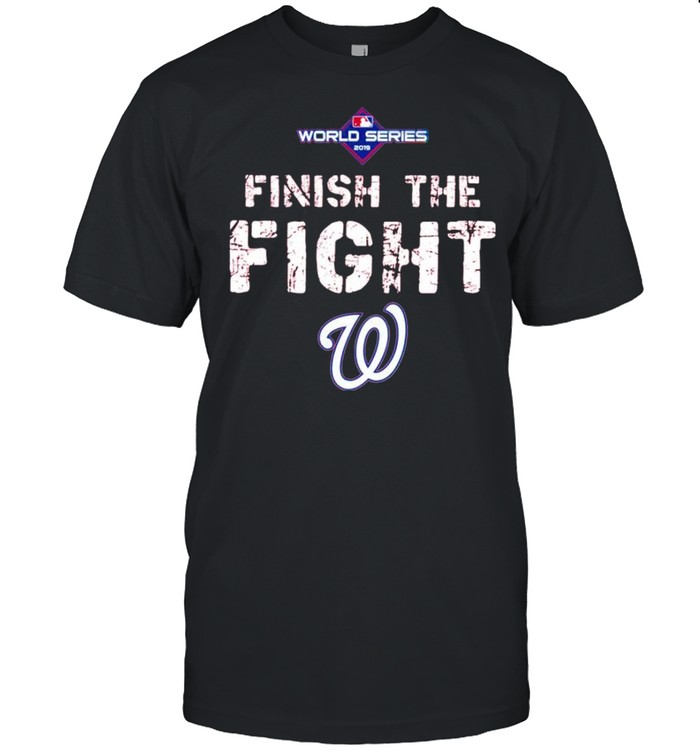 Finish the fight Washington Nationals World Series 2019 shirts