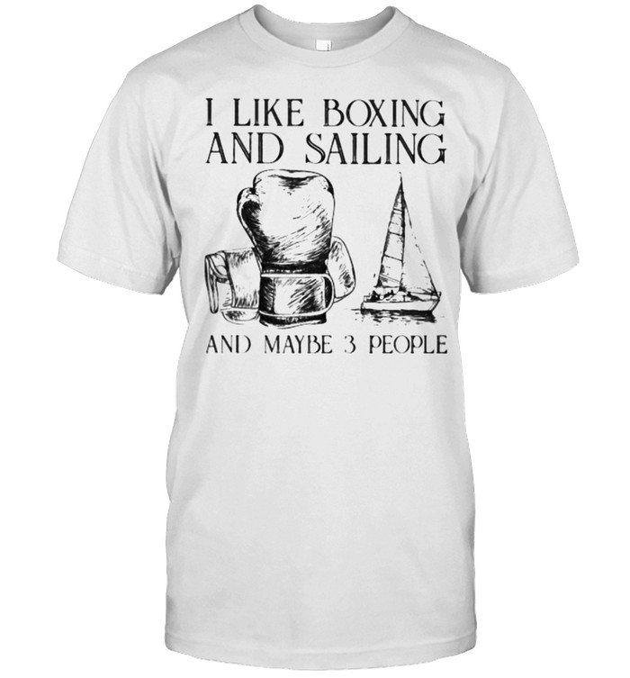 I like boxing and sailing and maybe 3 people shirt