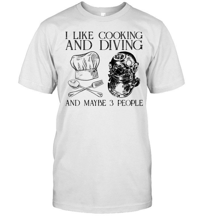 I like cooking and diving and maybe 3 people shirt Classic Men's T-shirt