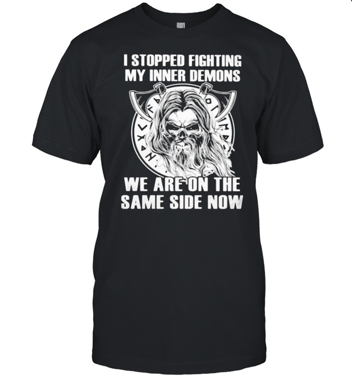 I Stopped Fighting My Inner Demons We Are On The Same Side Now Skull Shirts
