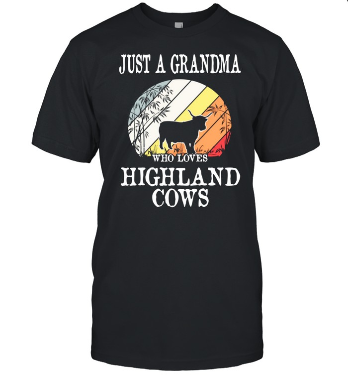 Just A Grandma Who Loves Highland Cows shirts