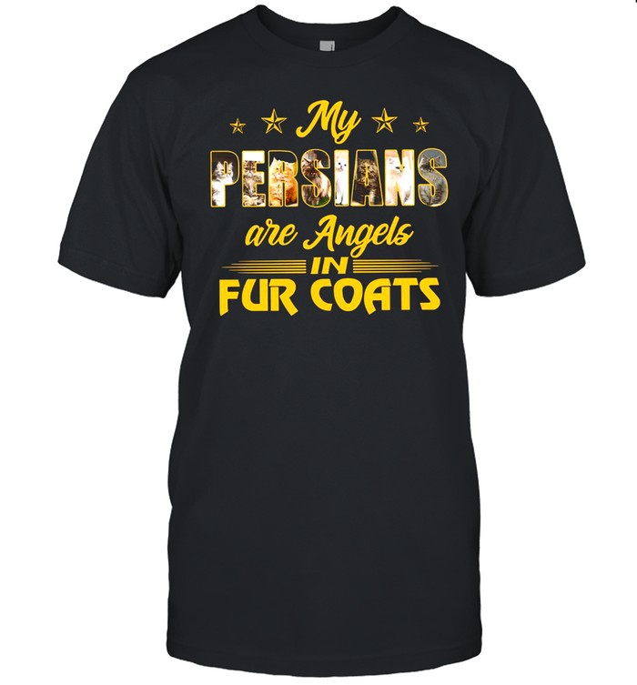 My Persians Are Angels In Fur Coats T-shirt