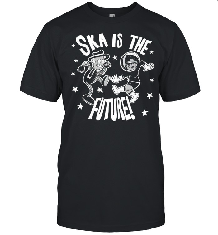 Ska is the Future shirts