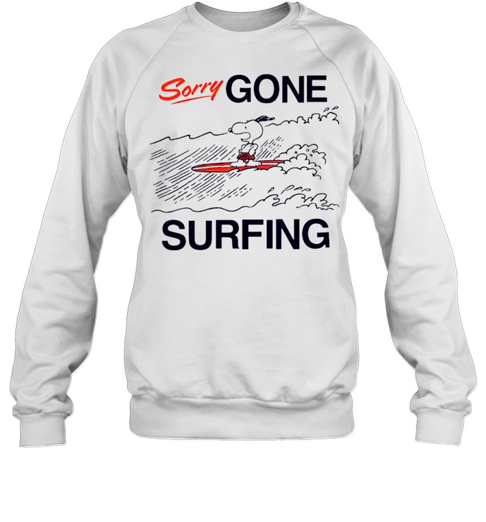 Snoopy sorry gone surfing shirt Unisex Sweatshirt