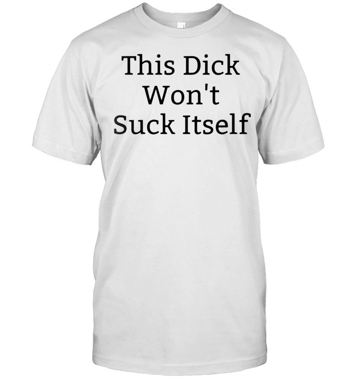 This dick wont suck itself shirt Classic Men's T-shirt