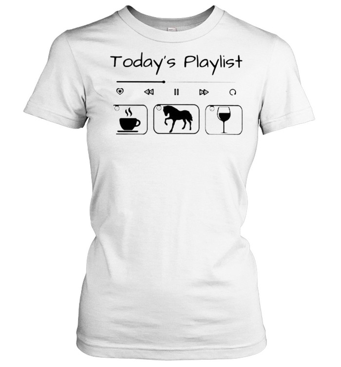 Today Playlist Coffee Horse Wine Classic Women's T-shirt