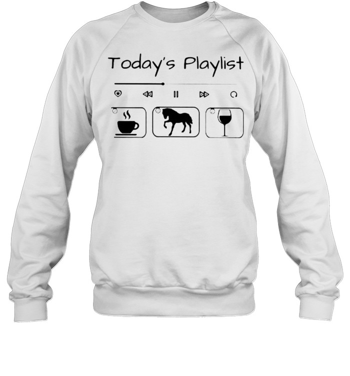 Today Playlist Coffee Horse Wine Unisex Sweatshirt