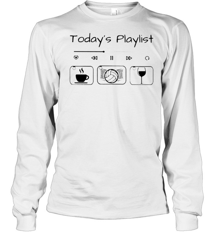 Today Playlist Coffee Volleyball Wine Long Sleeved T-shirt