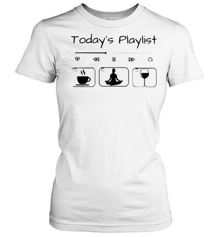 Today Playlist Coffee Yaga Wine Classic Women's T-shirt