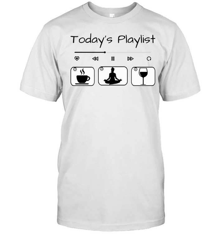 Todays Playlist Coffee Yoga Wine shirt Classic Men's T-shirt