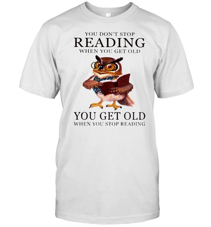 You dont stop reading when you get old you get old when you stop reading owl shirt Classic Men's T-shirt