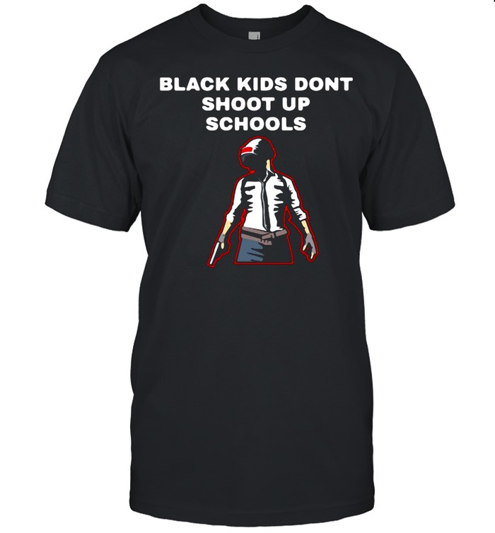 Black Kids Dons’t Shoot Up Schools T-shirts