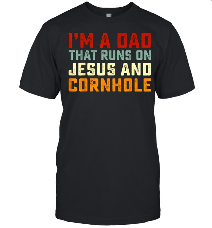 Is'm A Dad That Runs On Jesus Cornhole Christian Vintage shirts