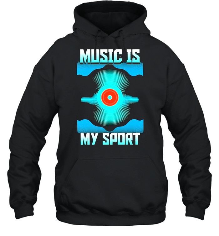 Music is my sport shirt Unisex Hoodie