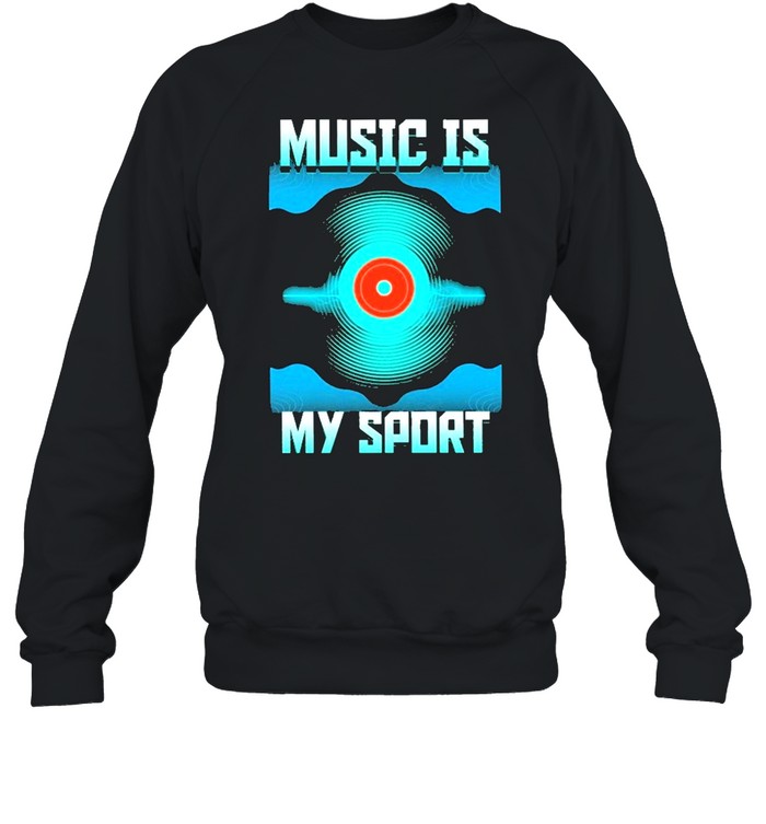 Music is my sport shirt Unisex Sweatshirt