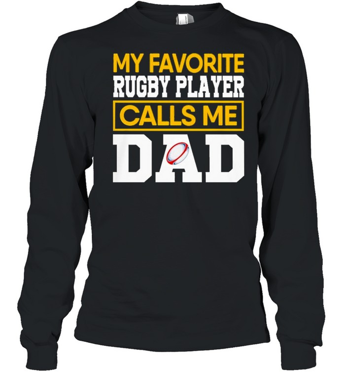 My favorite rugby player calls me dad shirt Long Sleeved T-shirt